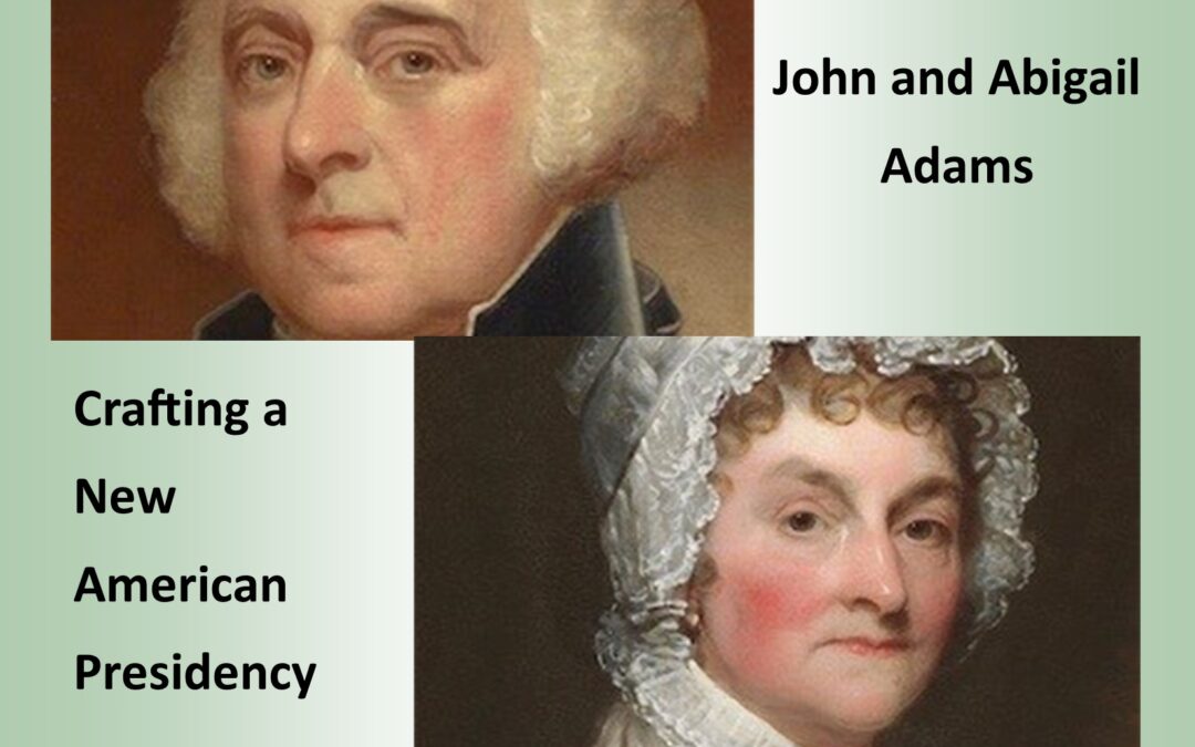 Program: Crafting a New American Presidency- John & Abigail Adams