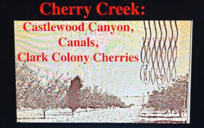September Program: Cherry Creek: Castlewood Canyon, Canals, and Clark Colony Cherries